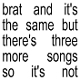 brat-and-its-the-same-but-theres-three-more-song-c_0001.JPG